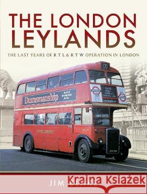 The London Leylands: The Last Years of Rtl and Rtw Operation in London Jim Blake 9781473861428 Pen & Sword Books - książka