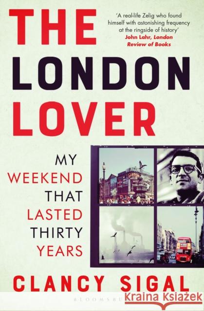 The London Lover: My Weekend that Lasted Thirty Years Clancy Sigal   9781408885819 Bloomsbury Publishing PLC - książka