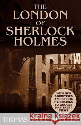 The London of Sherlock Holmes - Over 400 Computer Generated Street Level Photos Thomas Bruce Wheeler 9781780922096 MX Publishing - książka