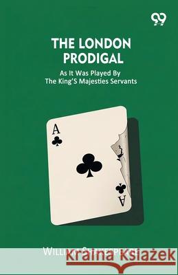 The London Prodigal As It Was Played By The King's Majesties Servants William Shakespeare 9789374834237 Double 9 Books - książka