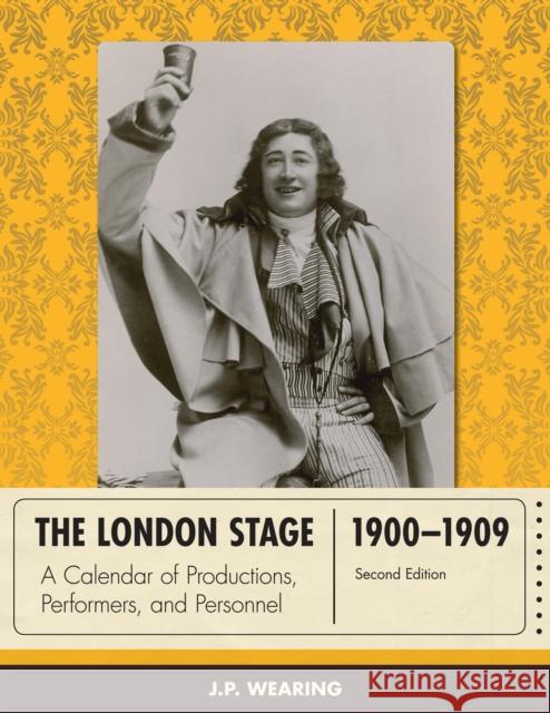 The London Stage 1900-1909: A Calendar of Productions, Performers, and Personnel, Second Edition Wearing, J. P. 9780810892934 Scarecrow Press - książka
