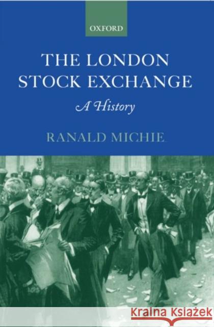 The London Stock Exchange: A History Michie, Ranald C. 9780199242559 Oxford University Press - książka