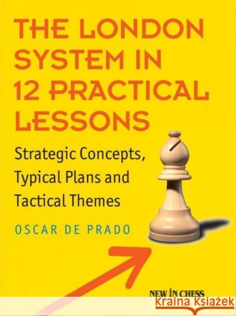 The London System in 12 Practical Lessons Oscar de Prado Rodriguez 9789056919658 New In Chess - książka