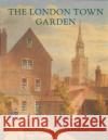 The London Town Garden, 1700-1840 Longstaffe-Gowan, Todd 9780300085389 Paul Mellon Centre for Studies in British Art