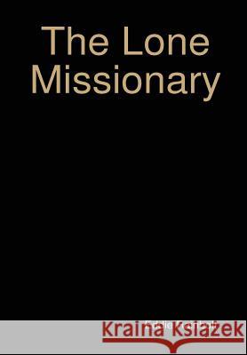 The Lone Missionary Eddie Rainbolt 9781312056381 Lulu.com - książka