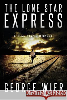 The Lone Star Express: The Bill Travis Mysteries George Wier 9781537627809 Createspace Independent Publishing Platform - książka