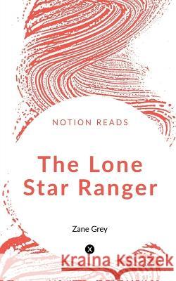 The Lone Star Ranger Zane Grey 9781647602109 Notion Press - książka