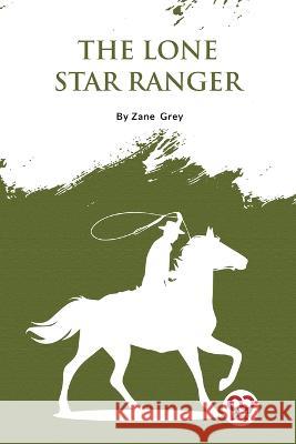 The Lone Star Ranger Zane Grey   9789357275408 Double 9 Booksllp - książka