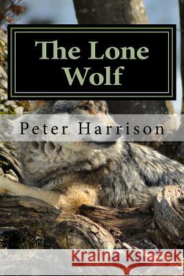 The Lone Wolf Peter J. Harrison 9781540499110 Createspace Independent Publishing Platform - książka