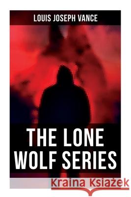 The Lone Wolf Series: The Lone Wolf, The False Faces, Alias The Lone Wolf, Red Masquerade & The Lone Wolf Returns Louis Joseph Vance 9788027279432 OK Publishing - książka