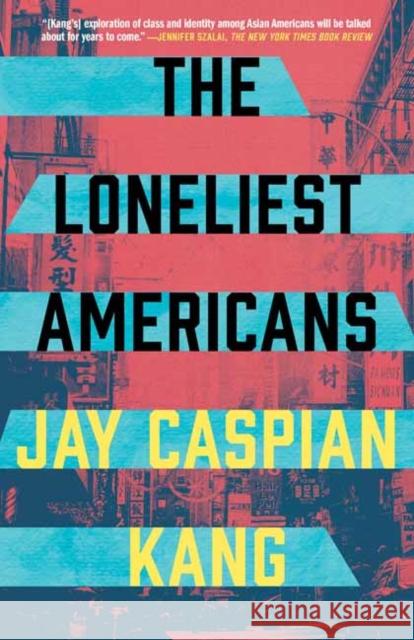 The Loneliest Americans Jay Caspian Kang 9780525576235 Random House USA Inc - książka