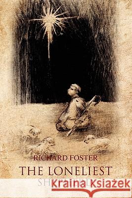 The Loneliest Shepherd Richard Foster 9781456892692 Xlibris Corporation - książka