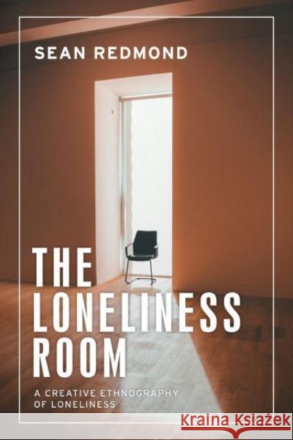 The Loneliness Room: A Creative Ethnography of Loneliness Sean Redmond 9781526161444 Manchester University Press - książka