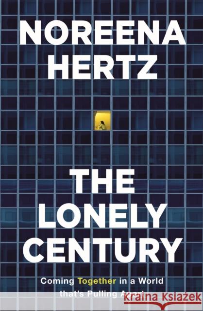 The Lonely Century: A Call to Reconnect Noreena Hertz 9781529329254 Hodder & Stoughton - książka