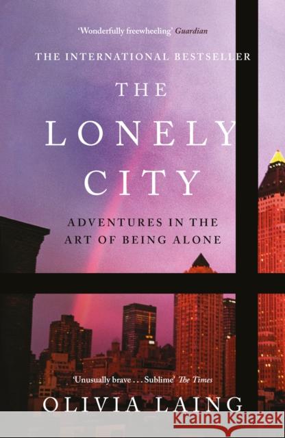The Lonely City: Adventures in the Art of Being Alone Laing Olivia 9781782111252 Canongate Books - książka