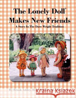 The Lonely Doll Makes New Friends Brook Ashley Brett Wilbur John Ogilvie 9781425704100 Xlibris Corporation - książka
