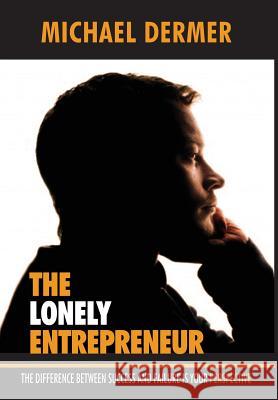 The Lonely Entrepreneur: The Difference Between Success and Failure is Your Perspective Dermer, Michael 9780997623994 Tle Enterprises LLC - książka