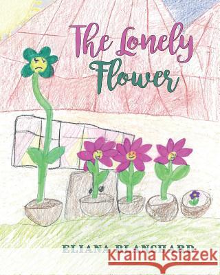 The Lonely Flower Eliana Blanchard 9781543160888 Createspace Independent Publishing Platform - książka