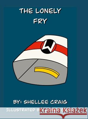 The Lonely Fry Shellee Craig James Craig 9781458318718 Lulu.com - książka