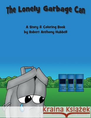 The Lonely Garbage Can Robert Anthony Hubbell 9781502357625 Createspace - książka