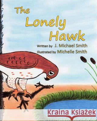 The Lonely Hawk J. Michael Smith Michelle Smith 9781979973861 Createspace Independent Publishing Platform - książka