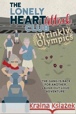 The Lonely Heart Attack Club: Wrinkly Olympics J C Williams 9781976456169 Createspace Independent Publishing Platform - książka