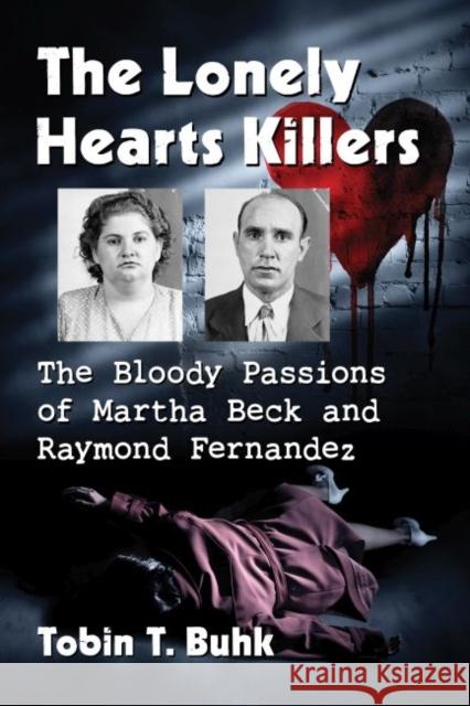 The Lonely Hearts Killers: The Bloody Passions of Martha Beck and Raymond Fernandez Tobin T. Buhk 9781476679112 Exposit Books - książka