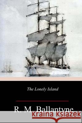 The Lonely Island Robert Michael Ballantyne 9781984226112 Createspace Independent Publishing Platform - książka