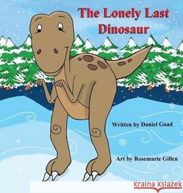 The Lonely Last Dinosaur Daniel Goad Rosemarie Gillen 9781612863061 Avid Readers Publishing Group - książka