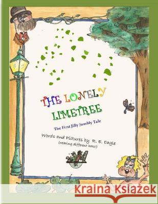 The Lonely Lime Tree: The First Jilly Jumbly Tale R. E. Eagle 9781493769568 Createspace - książka