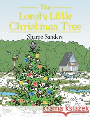 The Lonely Little Christmas Tree Sharon Sanders 9781524659790 Authorhouse - książka