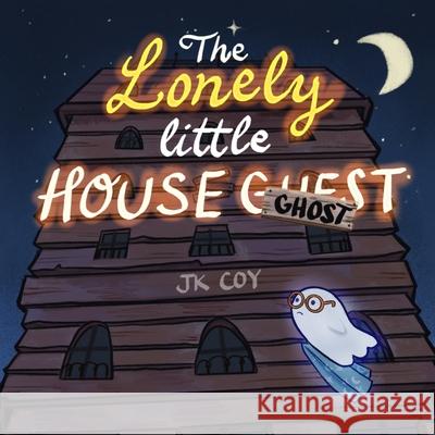 The Lonely Little House Ghost J K Coy, A Raven Cancio 9781734790542 Epic - książka