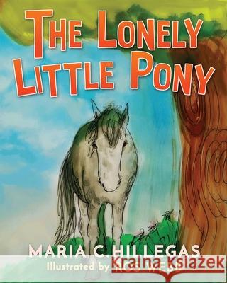 The Lonely Little Pony Maria C. Hillegas Ros Webb 9781942430605 Year of the Book Press - książka