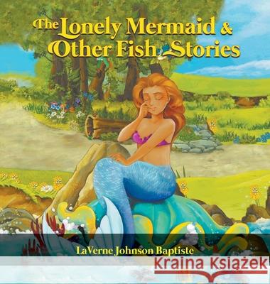 The Lonely Mermaid & Other Fish Stories Laverne Johnson Baptiste 9781647495275 Go to Publish - książka