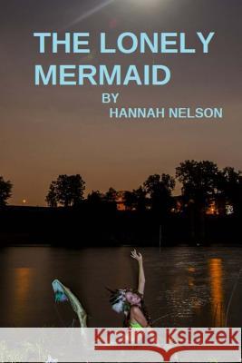 The Lonely Mermaid: An Underwater Love Story Hannah Nelson Sean Welty James Blair 9781500547639 Createspace - książka