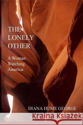 The Lonely Other: A Woman Watching America Diana Hume George 9781793361721 Independently Published - książka