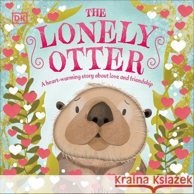 The Lonely Otter: A Heart-Warming Story about Love and Friendship DK 9780744085327 DK Publishing (Dorling Kindersley) - książka