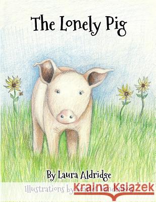 The Lonely Pig Laura Aldridge Scarlet Vandenbos 9781541237483 Createspace Independent Publishing Platform - książka