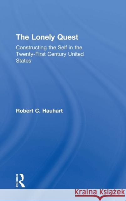 The Lonely Quest: Constructing the Self in the Twenty-First Century United States Robert C. Hauhart 9781138049598 Routledge - książka