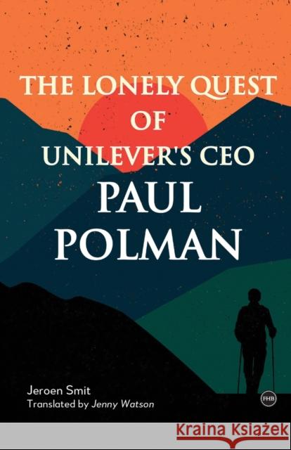 The Lonely Quest of Unilever's CEO Paul Polman Jeroen Smit Jenny Watson 9781839988929 First Hill Books - książka