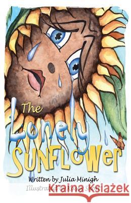 The Lonely Sunflower Julia Minigh Kasey Short 9780982263266 Shadetree Publishing, LLC - książka