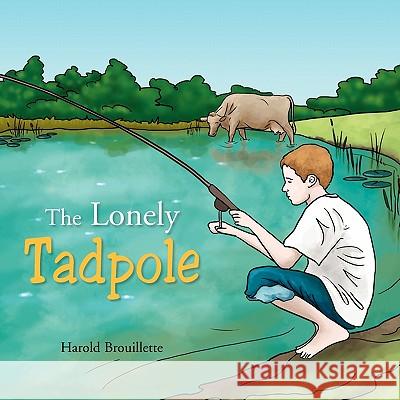 The Lonely Tadpole Harold Brouillette 9781450060899 Xlibris Corporation - książka