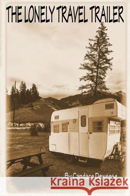 The lonely travel trailer: Brenda Marks just thought her summer was going to be boring Candace Deweese 9781985179127 Createspace Independent Publishing Platform - książka