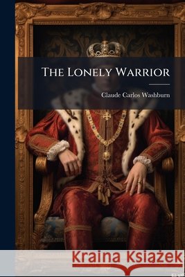 The Lonely Warrior Claude Car Washburn 9781148547312  - książka