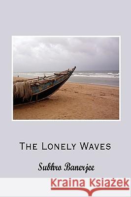 The Lonely Waves Subhro Banerjee 9781438900735 Authorhouse - książka