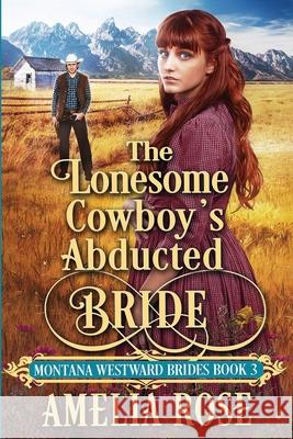 The Lonesome Cowboy's Abducted Bride Amelia Rose 9781913591298 Beldene Publishing - książka