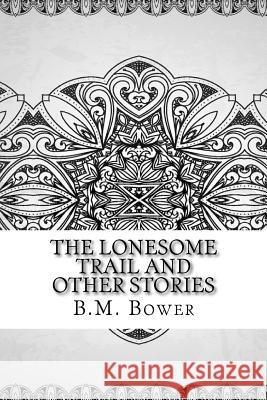 The Lonesome Trail and Other Stories B. M. Bower 9781729609361 Createspace Independent Publishing Platform - książka