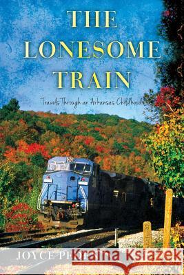 The Lonesome Train: Travels Through an Arkansas Childhood Joyce Peden 9781539122210 Createspace Independent Publishing Platform - książka