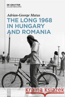 The Long 1968 in Hungary and Romania Matus, Adrian-George 9783111253091 De Gruyter - książka