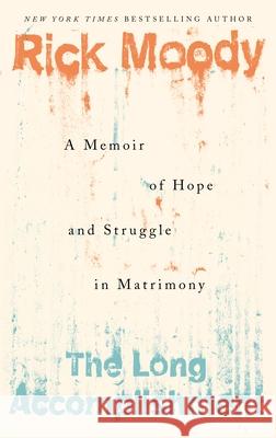 The Long Accomplishment: A Memoir of Hope and Struggle in Matrimony Rick Moody 9781250214799 Holt McDougal - książka